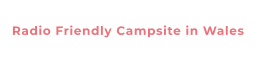 Radio Friendly Campsite in Wales