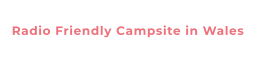 Radio Friendly Campsite in Wales